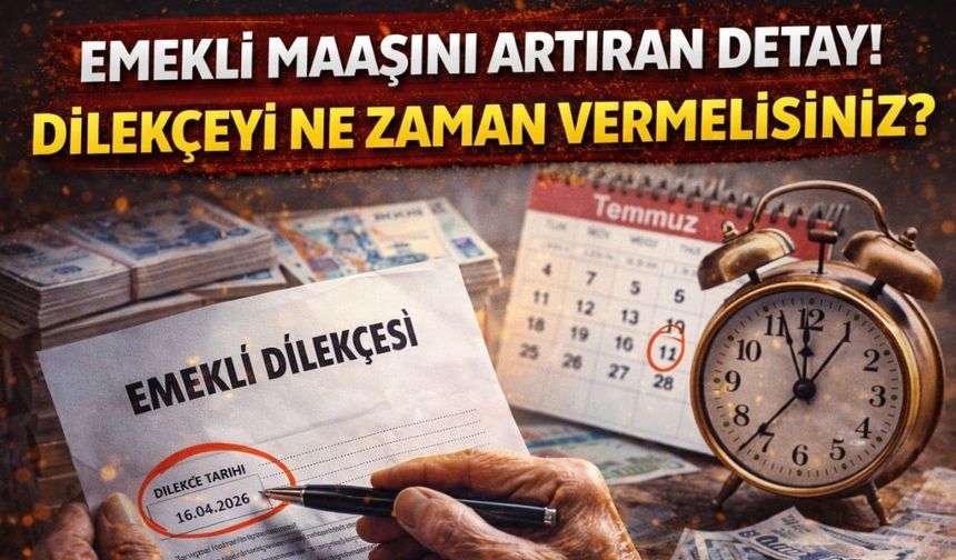 Emekli Maaşını Artıran Detay! Dilekçeyi Ne Zaman Vermelisiniz?