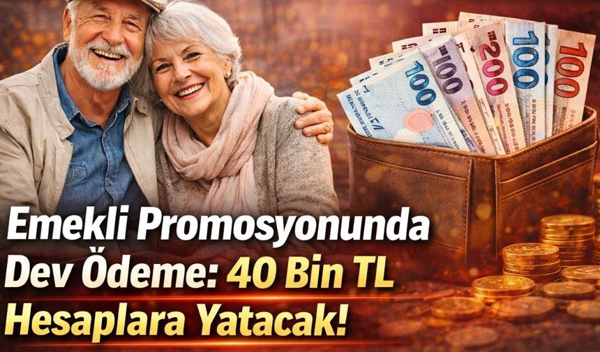 Emekli Promosyonunda Dev Ödeme: 40 Bin TL Hesaplara Yatacak!