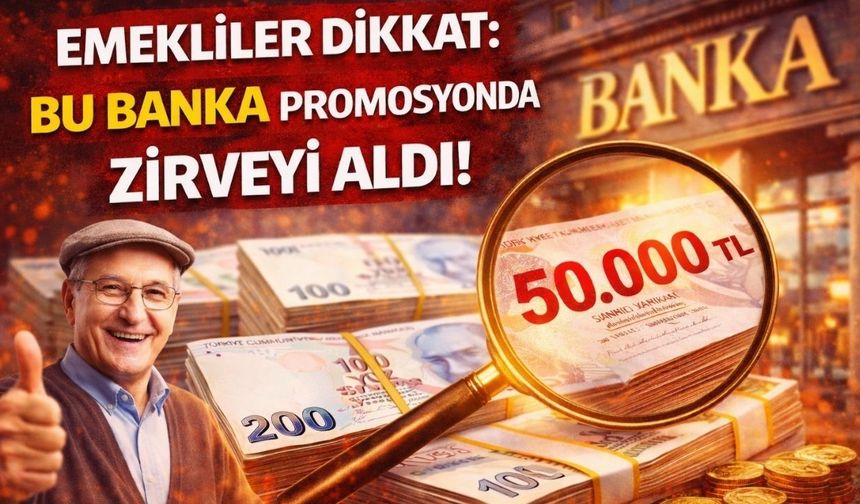 Emekliler Dikkat: Bu Banka Promosyonda Zirveyi Aldı!