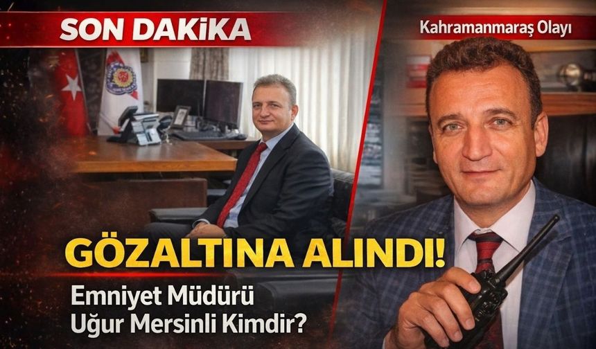 Emniyet Müdürü Uğur Mersinli Kimdir? Kahramanmaraş Okul Saldırısında Gözaltına Alındı!