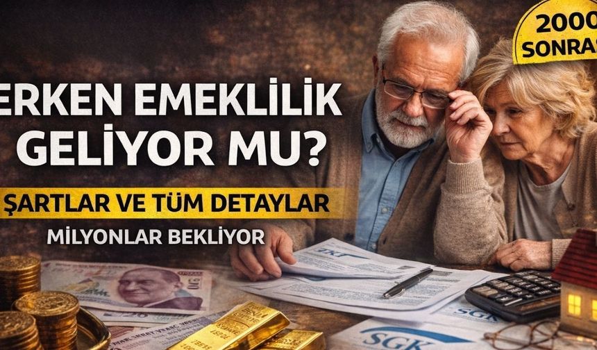 Erken Emeklilik Geliyor mu? Erken Emeklilik Şartları Neler? Son Dakika Gelişmeleri