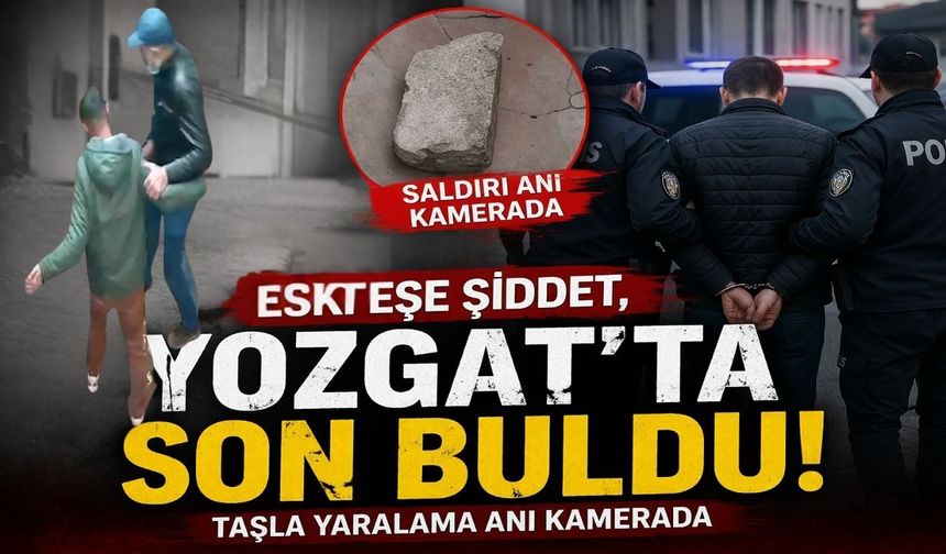 Eski Eşe Şiddet, Yozgat’ta Son Buldu: Taşla Yaralama Anı Kamerada