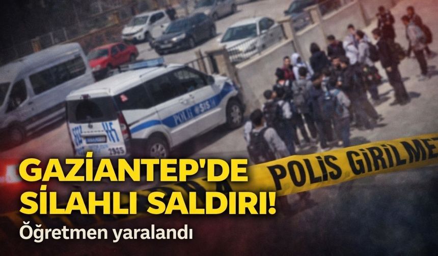 Gaziantep'de Silahlı Saldırı: Öğretmen Yaralandı!