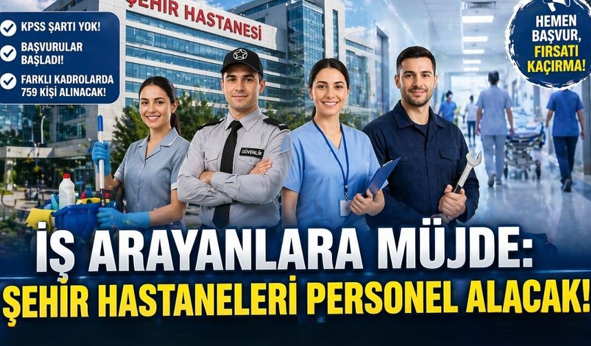 İş Arayanlara Müjde: Şehir Hastaneleri Personel Alacak!