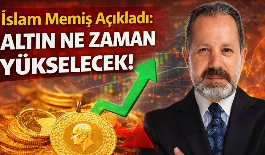 İslam Memiş Açıkladı: Altın Ne Zaman Yükselecek!