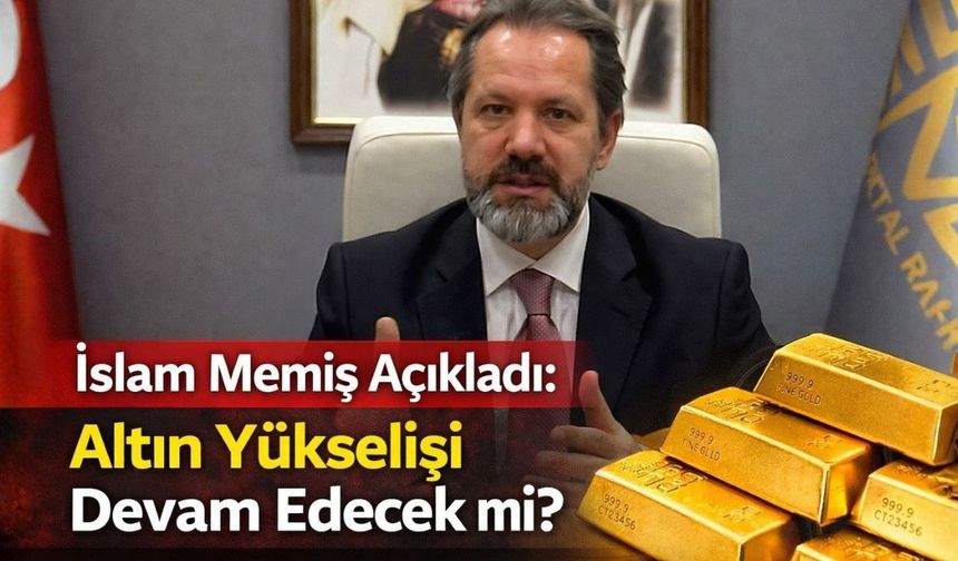 İslam Memiş Açıkladı: Altın Yükselişi Devam Edecek mi?