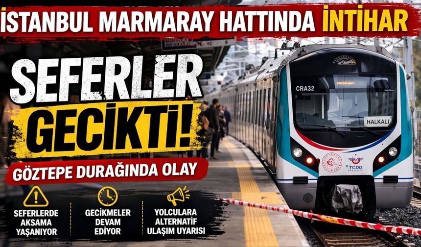 İstanbul Marmaray Hattında İntihar: Seferler Gecikti!