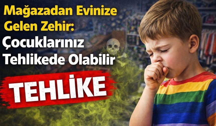 Mağazadan Evinize Gelen Zehir: Çocuklarınız Tehlikede Olabilir