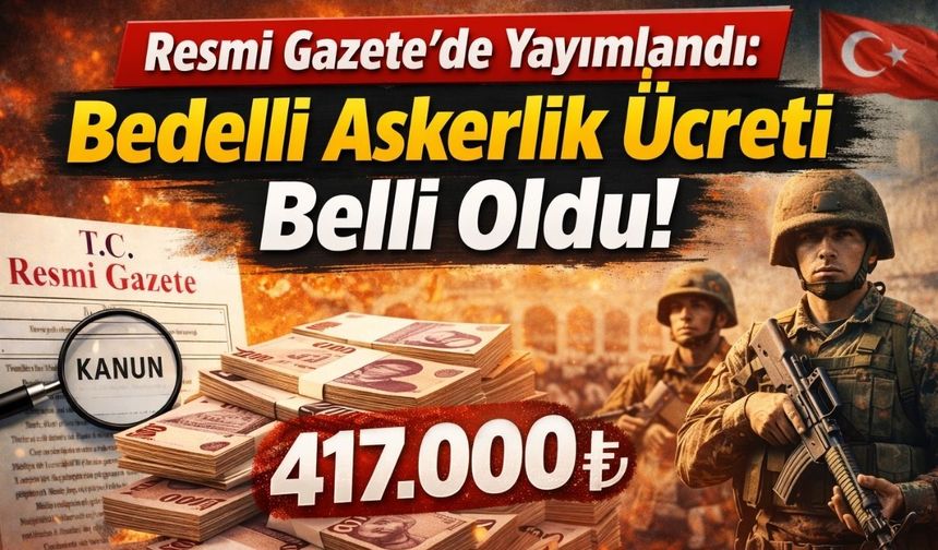 Resmi Gazete'de Yayımlandı: Bedelli Askerlik Ücreti Belli Oldu!