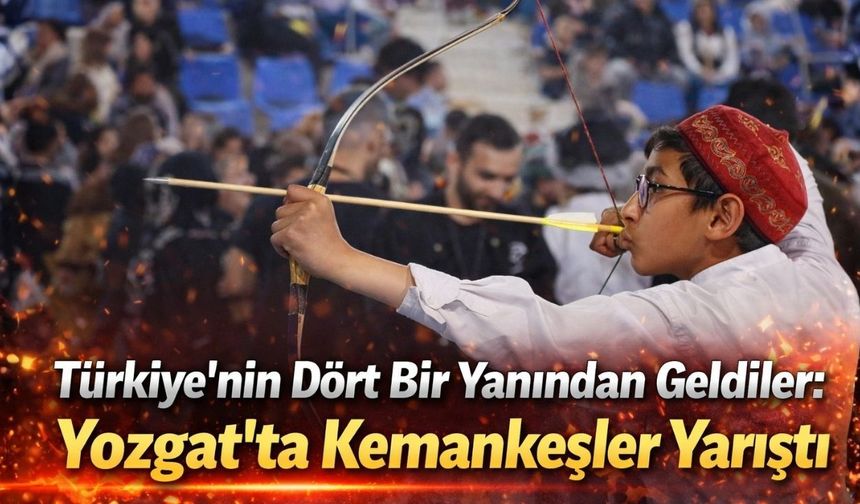 Türkiye'nin Dört Bir Yanından Geldiler: Yozgat'ta Kemankeşler Yarıştı