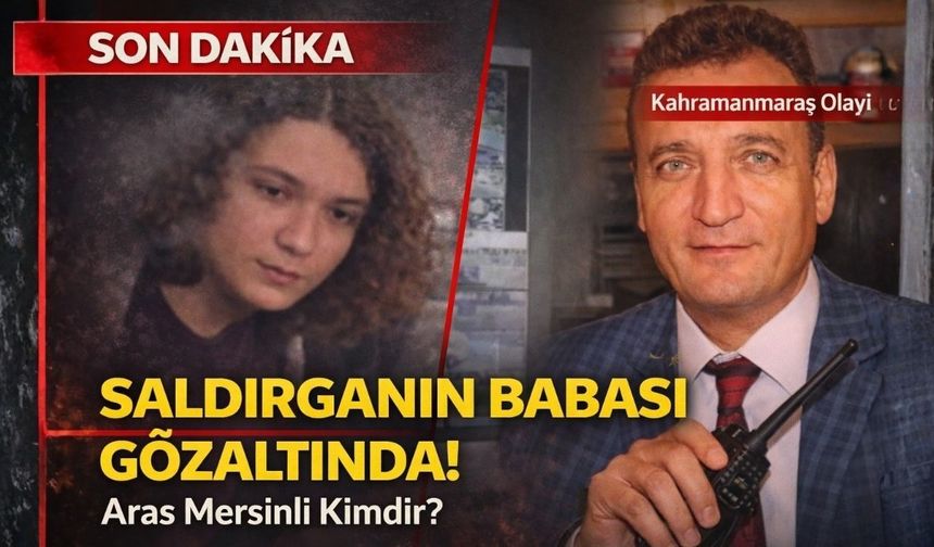 Uğur Mersinli'nin Oğlu Aras Mersinli Kimdir? Kahramanmaraş Saldırısı Zanlısı!