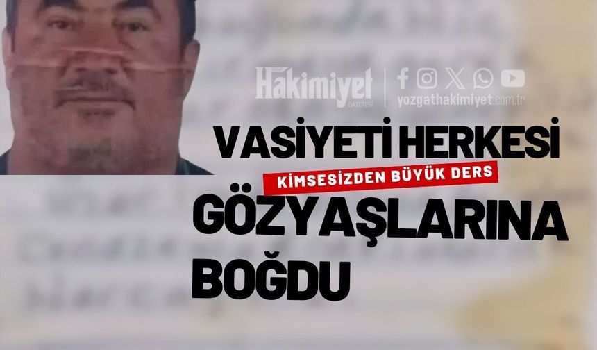 Kimsesizden Büyük Ders: Vasiyeti Herkesi Gözyaşlarına Boğdu