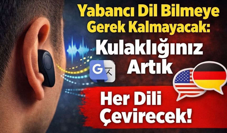 Yabancı Dil Bilmeye Gerek Kalmayacak: Kulaklığınız Artık Her Dili Çevirecek!