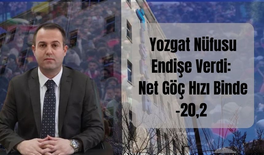 Yozgat’ta Nüfus Kaybı Sürüyor: Net Göçte Sert Düşüş