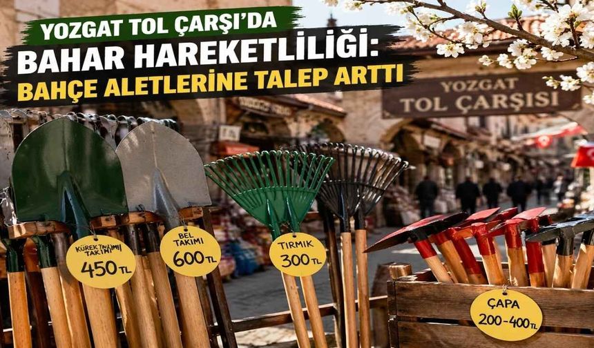 Yozgat Tol Çarşı’da Bahar Hareketliliği: Bahçe Aletlerine Talep Arttı