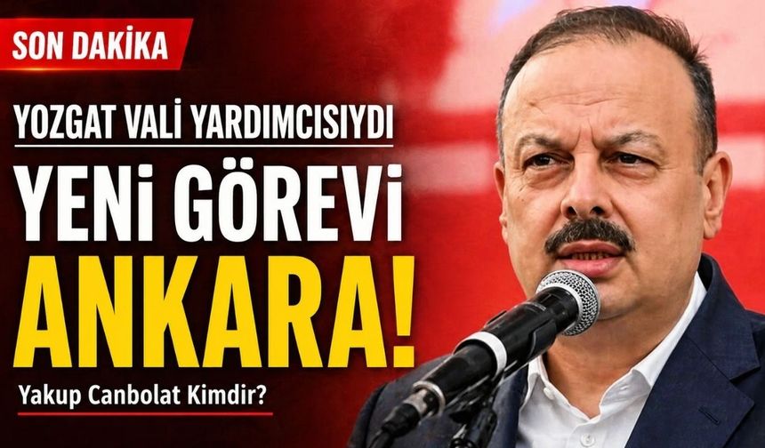 Yozgat Vali Yardımcısıydı: Yakup Canbolat’ın Yeni Görev Yeri Belli Oldu: Yakup Canbolat Kimdir?