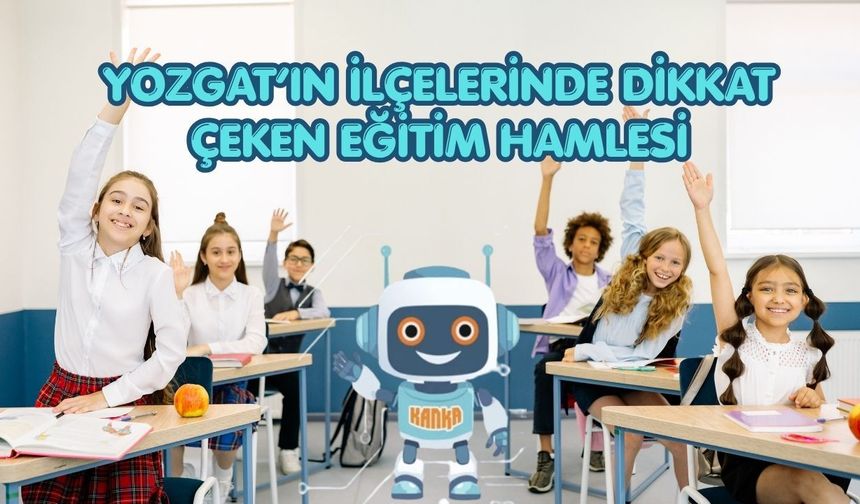 Yozgat’ın İlçelerinde Dikkat Çeken Eğitim Hamlesi
