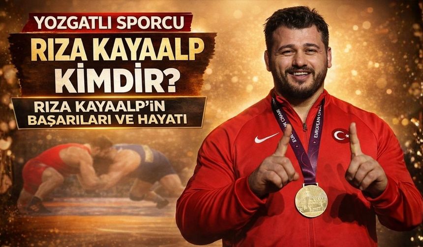 Yozgatlı Sporcu Rıza Kayaalp Kimdir? Rıza Kayaalp'in Başarıları ve Hayatı