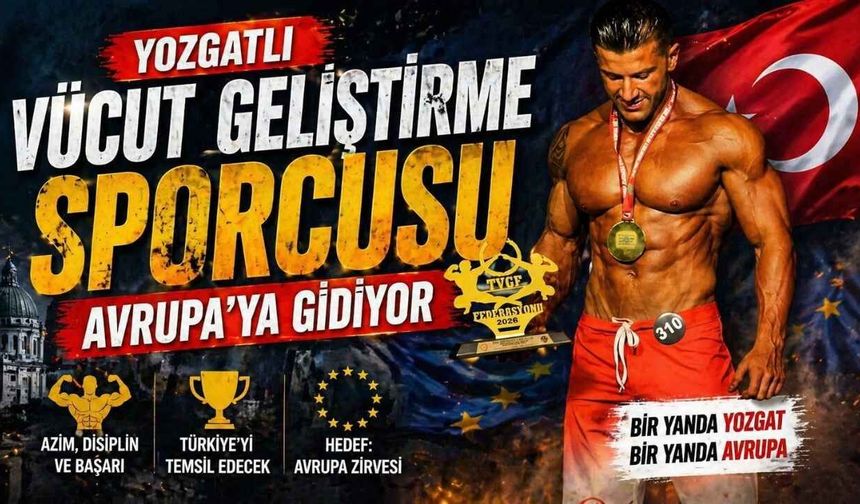 Yozgatlı Vücut Geliştirme Sporcusu Avrupa’ya Gidiyor