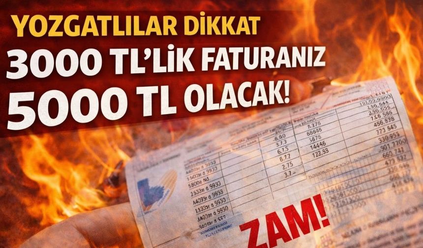 Yozgatlılar Dikkat 3000 TL'lik Faturanız 5000 TL Olacak!