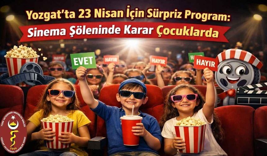 Yozgat’ta 23 Nisan İçin Sürpriz Program: Sinema Şöleninde Karar Çocuklarda