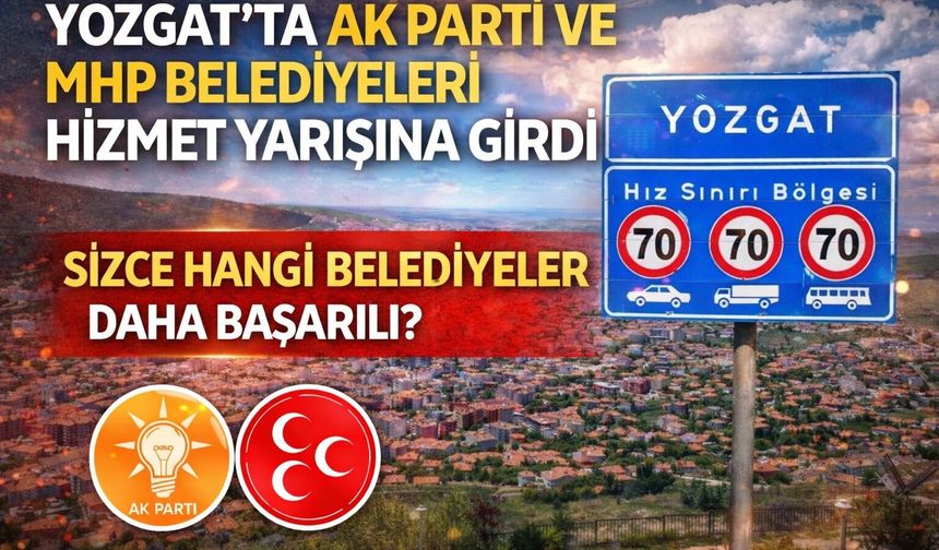 Yozgat'ta AK Parti ve MHP Belediyeleri Hizmet Yarışına Girdi