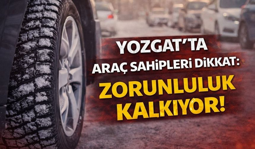 Yozgat'ta Araç Sahipleri Dikkat: Zorunluluk Kalkıyor!