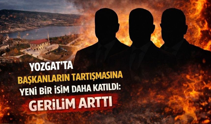 Yozgat'ta Başkanların Tartışmasına Yeni Bir İsim Daha Katıldı: Gerilim Arttı