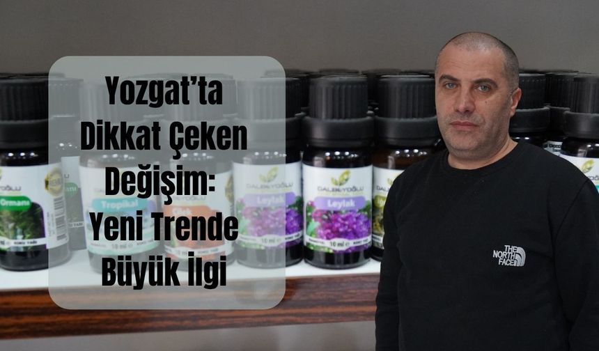 Yozgat’ta Dikkat Çeken Değişim: Yeni Trende Büyük İlgi