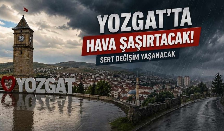 Yozgat’ta Hava Şaşırtacak: Sert Değişim Yaşanacak