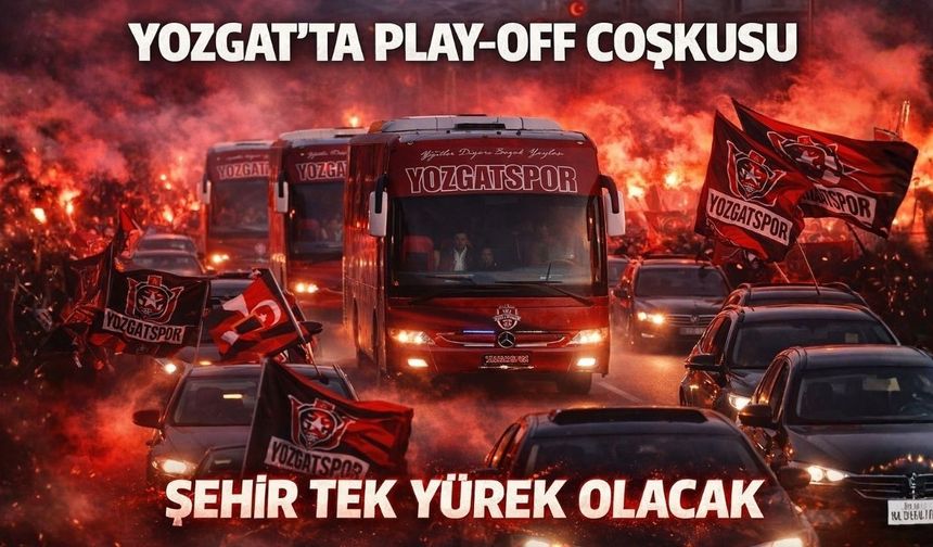 Yozgat’ta Play-Off Coşkusu: Şehir Tek Yürek Olacak
