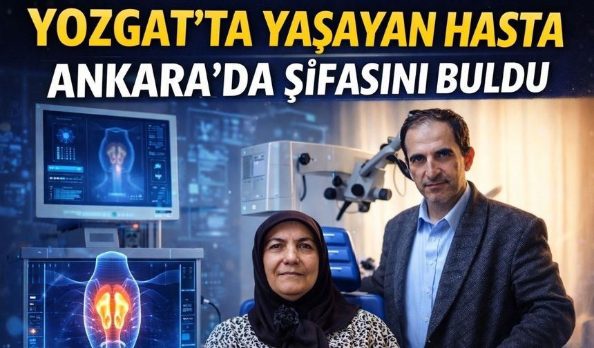 Yozgat'ta Yaşayan Hasta Ankara'da Şifasını Buldu