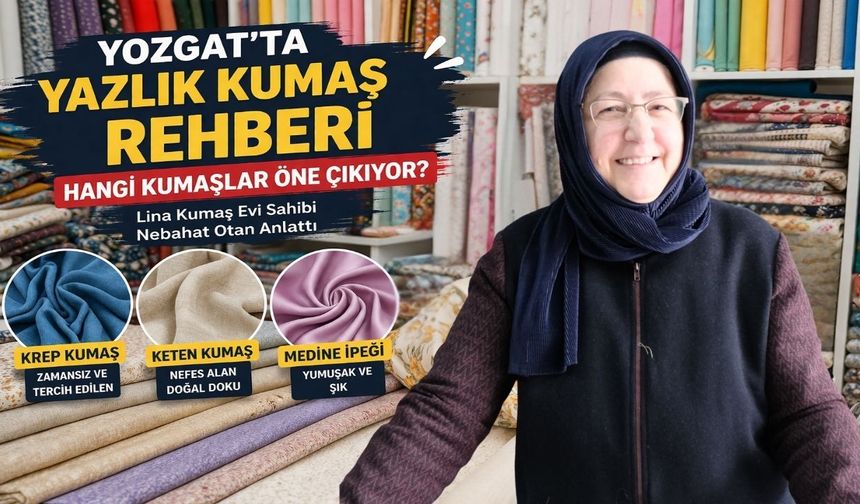Yozgat’ta Yazlık Kumaş Rehberi: Hangi Kumaşlar Öne Çıkıyor?