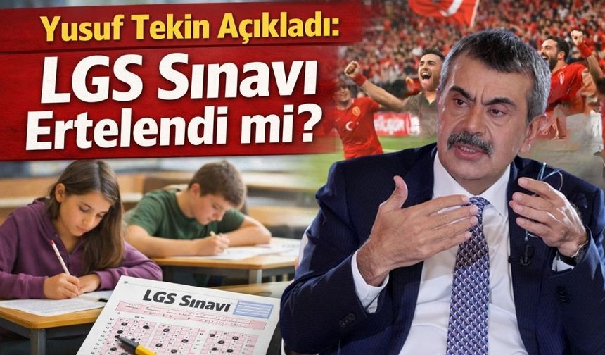 Yusuf Tekin Açıkladı: LGS Sınavı Ertelendi mi?