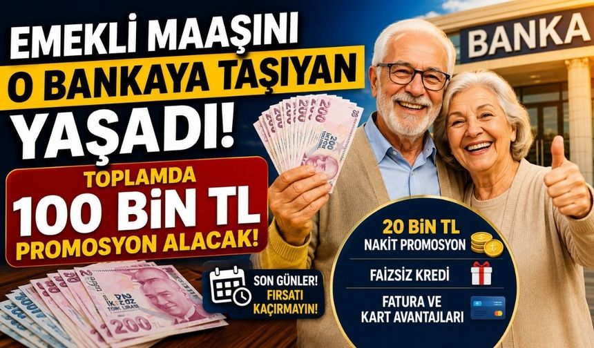 Emekli Maaşını O Bankaya Taşıyan Yaşadı: Toplamda 100 bin TL Promosyon Alacak!