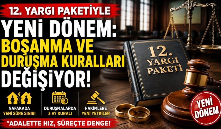 12. Yargı Paketiyle Yeni Dönem: Boşanma ve Duruşma Kuralları Değişiyor