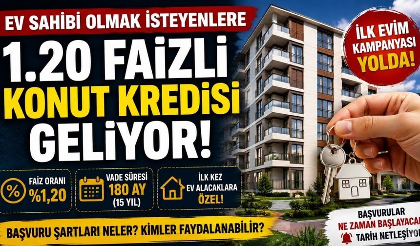 1.20 Faiz ve 180 Ay Vade! İlk Evim Kampanyasında Son Durum Ne?