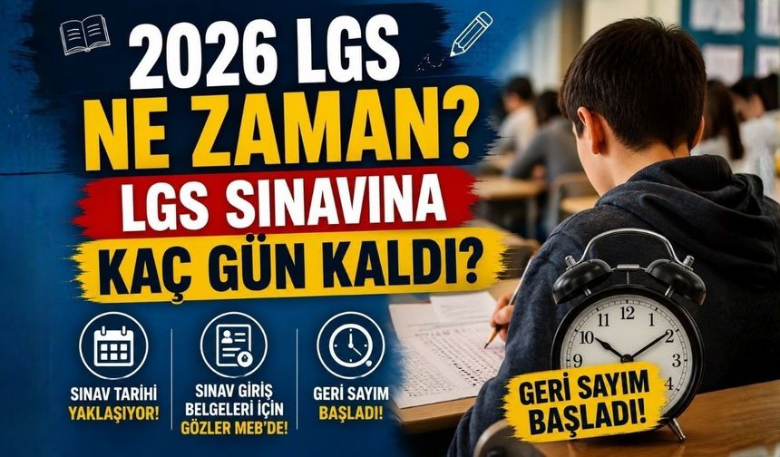 2026 LGS Ne Zaman? LGS Sınavına Kaç Gün Kaldı?