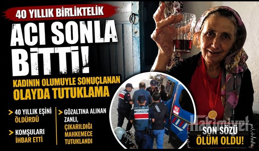 40 Yıllık Birliktelik Acı Sonla Bitti: Kadının Ölümüyle Sonuçlanan Olayda Tutuklama