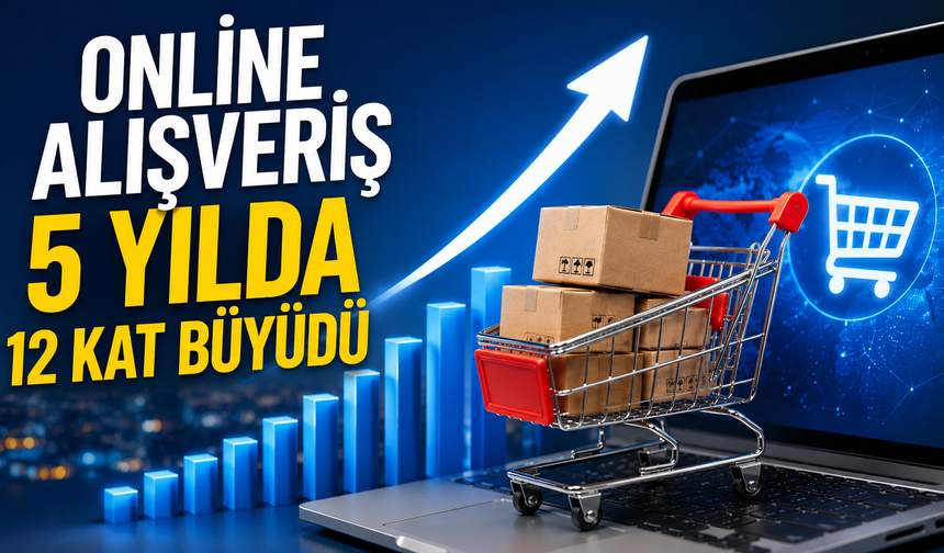 online alışveriş 5 yılda 12 kat büyüdü