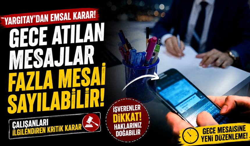 Gece atılan mesajlar fazla mesai sayılabilir!