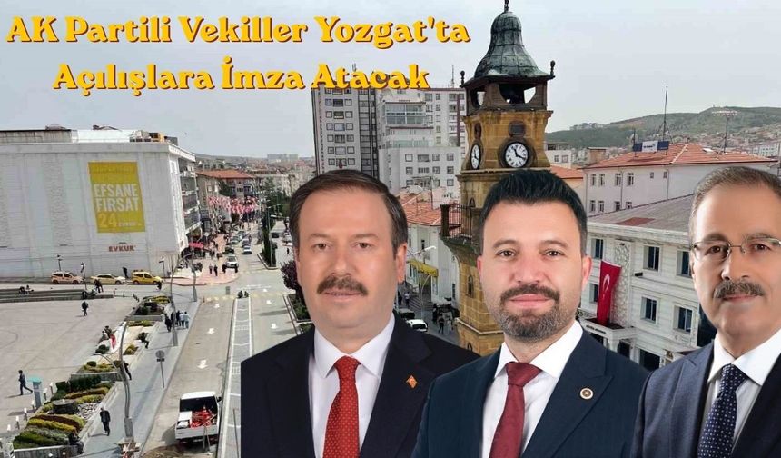 AK Partili Vekiller Yozgat'ta Açılışlara İmza Atacak