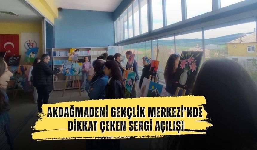 Akdağmadeni Gençlik Merkezi’nde Dikkat Çeken Sergi Açılışı