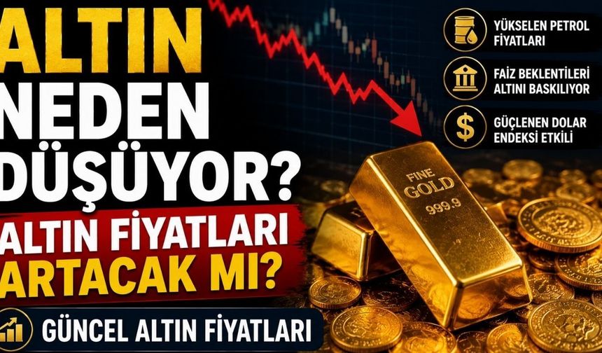 Altın Neden Düşüyor? Altın Fiyatları Artacak mı? Güncel Altın Fiyatları