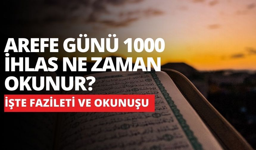Arefe Günü 1000 İhlas Ne Zaman Okunur? İşte Fazileti ve Okunuşu
