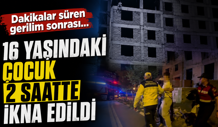 9’uncu Kata Çıkan 16 Yaşındaki Çocuk 2 Saatte İkna Edildi