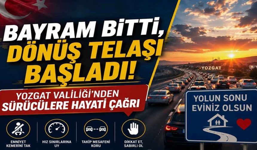 Bayram Bitti, Dönüş Telaşı Başladı! Yozgat Valiliği'nden Sürücülere Hayati Çağrı