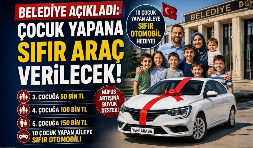 Belediye Açıkladı: Çocuk Yapana Sıfır Araç Verilecek!