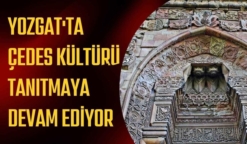 Yozgat'ta ÇEDES Kültürü Tanıtmaya Devam Ediyor