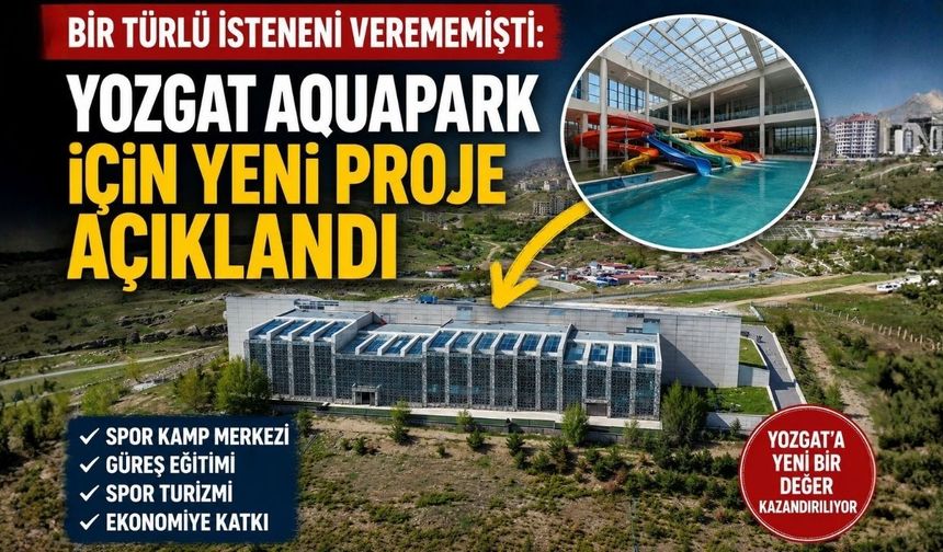 Bir Türlü İsteneni Verememişti: Yozgat Aquapark İçin Yeni Proje Açıklandı